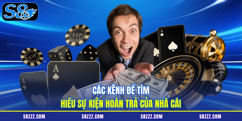 Các kênh để tìm hiểu sự kiện hoàn trả của nhà cái