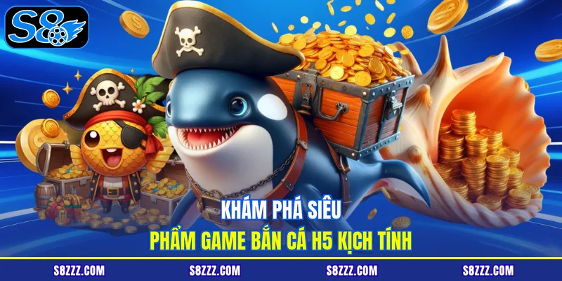 Khám phá siêu phẩm game bắn cá H5 kịch tính