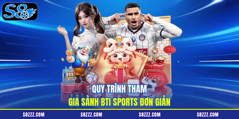 Quy trình tham gia sảnh BTI sports đơn giản